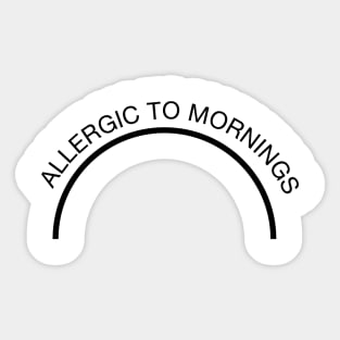 Allergic To Mornings Sticker